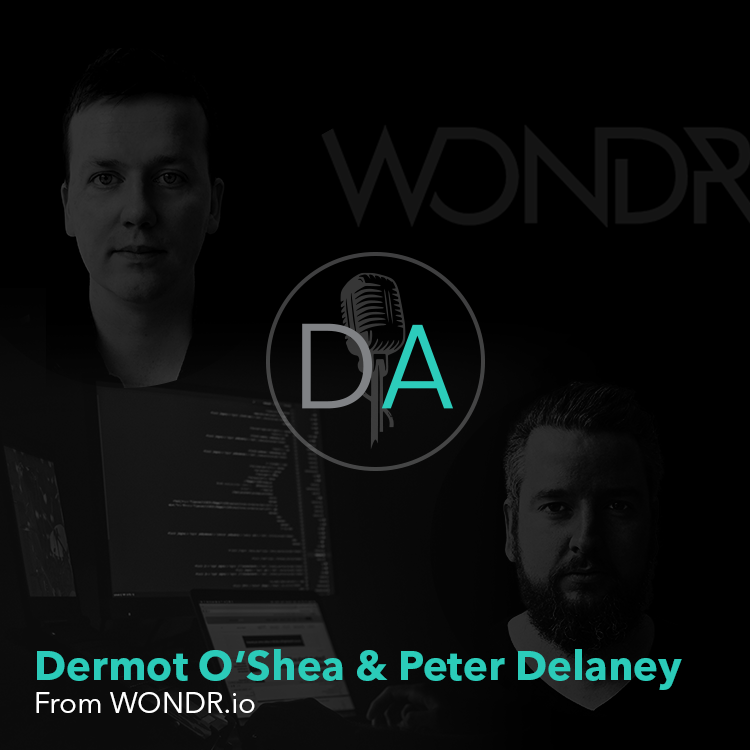 Dermot O'Shea (Founder) and Peter Delaney (Director pf Product) join me to talk about Wondr.io